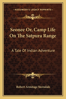 Seonee Or, Camp Life On The Satpura Range: A Ta... 116312074X Book Cover