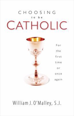 Choosing To Be Catholic: For the First Time or ... 159471343X Book Cover