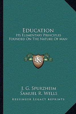 Education: Its Elementary Principles Founded On... 1163105678 Book Cover