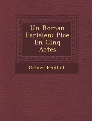 Un Roman Parisien: Pi Ce En Cinq Actes [French] 1286953812 Book Cover