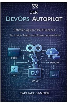 Der DevOps-Autopilot: Optimierung von CI/CD-Pip... [German] B0GS556V84 Book Cover
