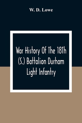 War History Of The 18Th (S.) Battalion Durham L... 9354308481 Book Cover