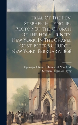 Trial Of The Rev. Stephen H. Tyng, Jr., Rector ... 102047727X Book Cover