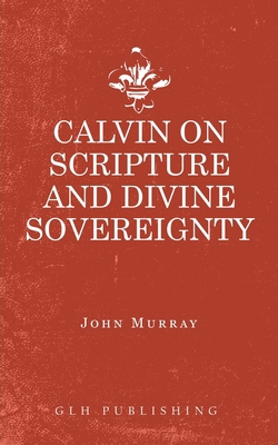 Calvin on Scripture and Divine Sovereignty 1948648822 Book Cover