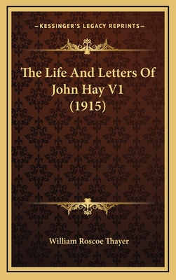 The Life and Letters of John Hay V1 (1915) 1164437798 Book Cover