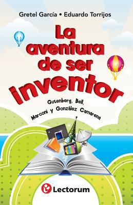 La aventura de ser inventor: Gutenberg, Bell, M... [Spanish] 1502498138 Book Cover
