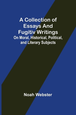 A Collection of Essays and Fugitiv Writings; On... 9355752598 Book Cover