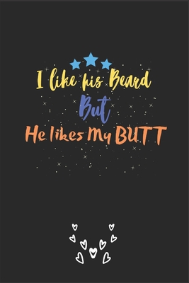 I like his Beard but He likes my BUTT: A perfec... B084DFYDSQ Book Cover