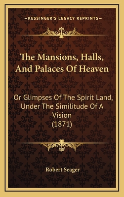 The Mansions, Halls, And Palaces Of Heaven: Or ... 1169115446 Book Cover