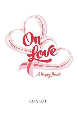 On Love: A Happy Heart 1539336239 Book Cover