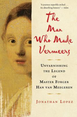 The Man Who Made Vermeers: Unvarnishing the Leg... 0547247842 Book Cover