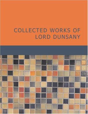 Collected Works of Lord Dunsany [Large Print] 1434640892 Book Cover