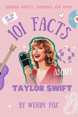 101 Facts About Taylor Swift: Quizzes, Quotes, ... B0CNL7PPQG Book Cover