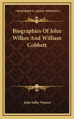 Biographies of John Wilkes and William Cobbett 1163693774 Book Cover