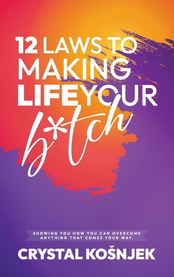 12 Laws to Making Life Your B*tch: Hardcover 1959484346 Book Cover