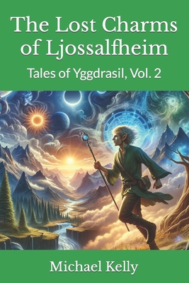 The Lost Charms of Ljossalfheim: Tales of Yggdr... B0CSNZ4TQN Book Cover