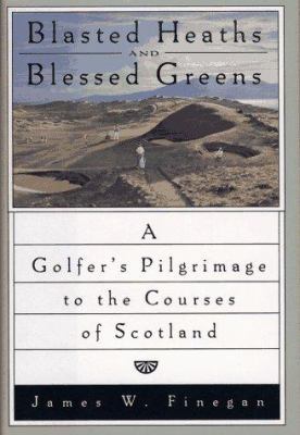 Blasted Heaths and Blessed Green: A Golfer's Pi... 0684800985 Book Cover