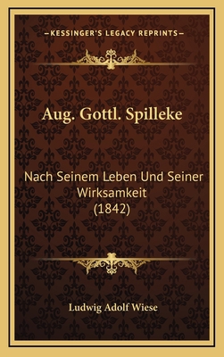 Aug. Gottl. Spilleke: Nach Seinem Leben Und Sei... [German] 116819119X Book Cover