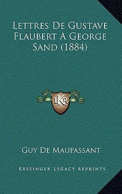 Lettres de Gustave Flaubert a George Sand (1884) [French] 1167916824 Book Cover