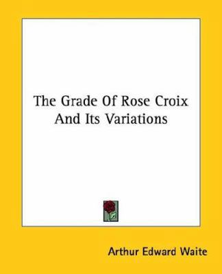 The Grade Of Rose Croix And Its Variations 1425301746 Book Cover