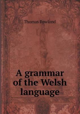 A grammar of the Welsh language 5518809999 Book Cover