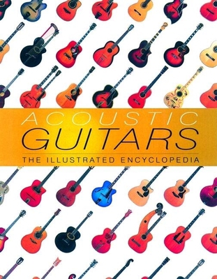 Acoustic Guitars: The Illustrated Encyclopedia 1592236766 Book Cover