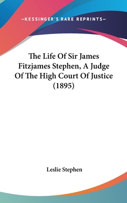 The Life Of Sir James Fitzjames Stephen, A Judg... 143659698X Book Cover