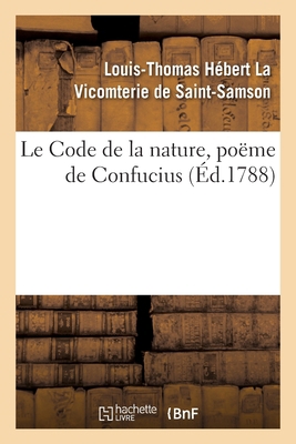 Le Code de la nature, poëme de Confucius [French] 2329444087 Book Cover