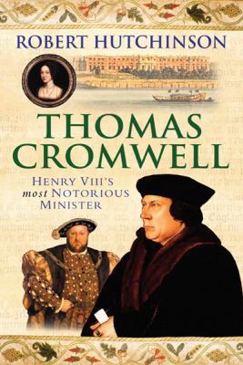 Thomas Cromwell: The Rise and Fall of Henry VII... 0297846426 Book Cover