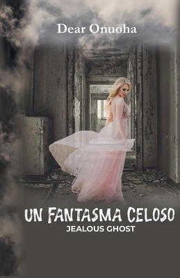Un Fantasma Celoso [Spanish] B0GD8V5YV6 Book Cover