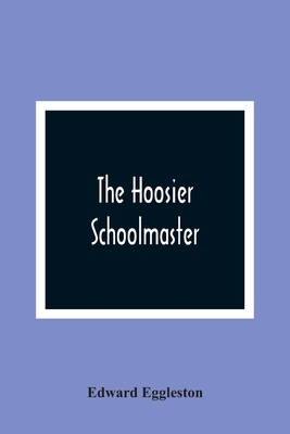 The Hoosier Schoolmaster 9354364403 Book Cover