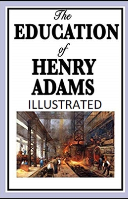 The Education of Henry Adams Illustrated B08R7VM1BB Book Cover