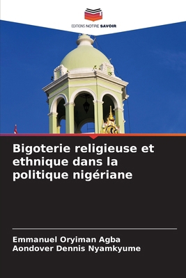 Bigoterie religieuse et ethnique dans la politi... [French] 6203226874 Book Cover