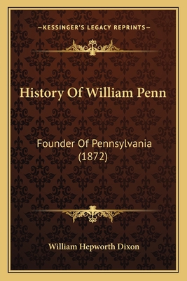 History Of William Penn: Founder Of Pennsylvani... 1164674455 Book Cover