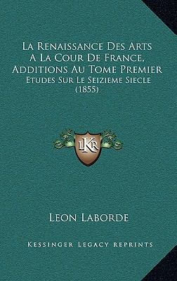 La Renaissance Des Arts a la Cour de France, Ad... [French] 1167707729 Book Cover