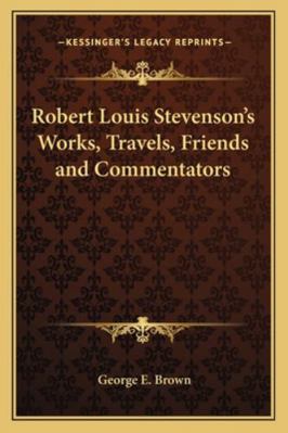 Robert Louis Stevenson's Works, Travels, Friend... 1162803193 Book Cover