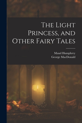 The Light Princess, and Other Fairy Tales 1015428576 Book Cover
