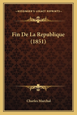 Fin De La Republique (1851) [French] 1168386977 Book Cover