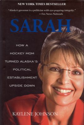 Sarah: How a Hockey Mom Turned Alaska's Politic... 0979047080 Book Cover