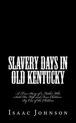 Slavery Days in Old Kentucky: A True Story of a... 1946640611 Book Cover