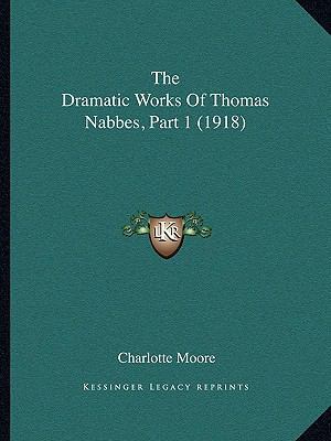 The Dramatic Works Of Thomas Nabbes, Part 1 (1918) 1165523949 Book Cover