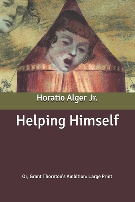 Helping Himself: Or, Grant Thornton's Ambition:... B088JXC29T Book Cover