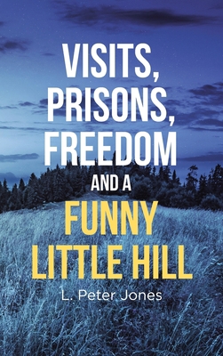 Visits, Prisons, Freedom and a Funny Little Hill 195322363X Book Cover