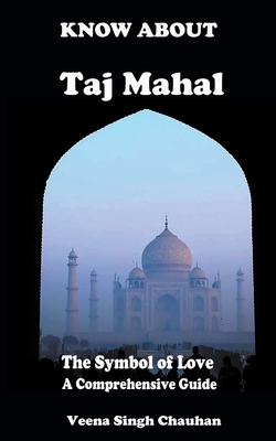 Know About "Taj Mahal" - The Symbol of Love - A... B0CRK342XV Book Cover