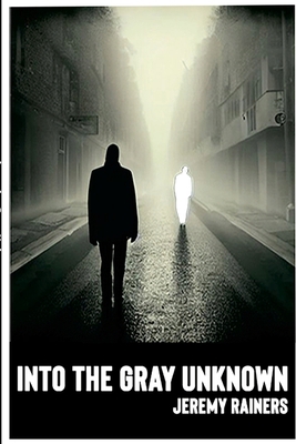 Into the Gray Unknown 1365398390 Book Cover