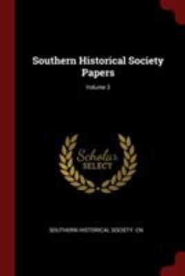 Southern Historical Society Papers; Volume 3 1376018772 Book Cover