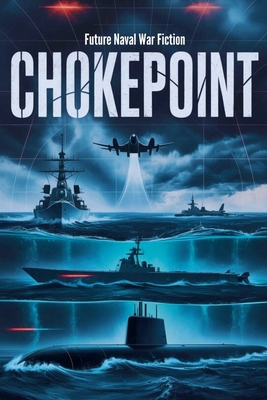 Chokepoint - Future Naval War Fiction B0GSMWMXBV Book Cover