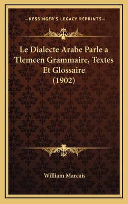 Le Dialecte Arabe Parle a Tlemcen Grammaire, Te... [French] 1167889959 Book Cover