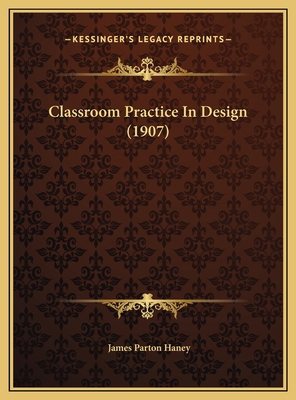 Classroom Practice In Design (1907) 1169551327 Book Cover