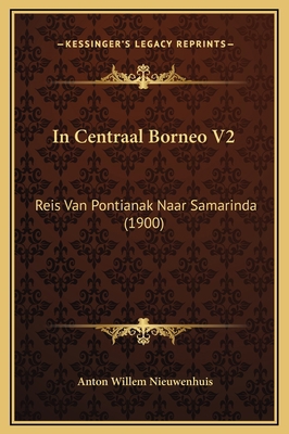 In Centraal Borneo V2: Reis Van Pontianak Naar ... [Dutch] 1169354696 Book Cover